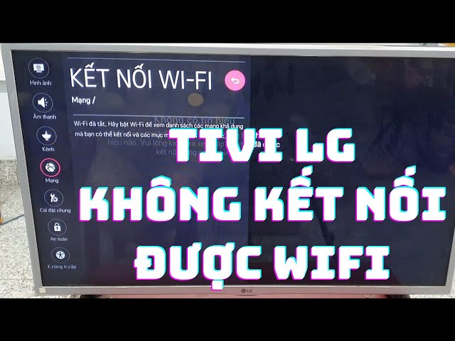 Tivi LG Đã Kết Nối Mạng Nhưng Không Vào Internet Được