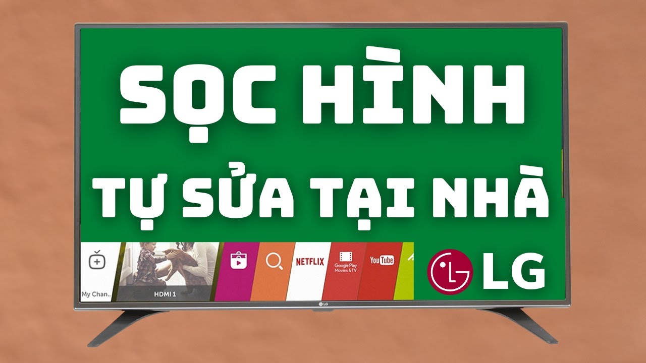 Tivi LG Bị Sọc Mờ Màn Hình