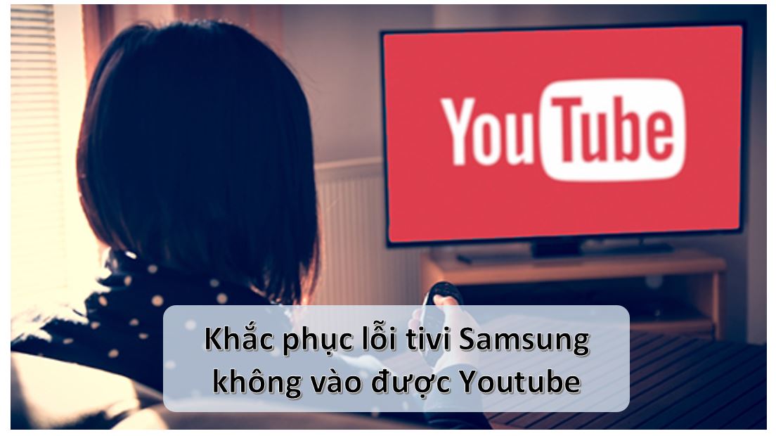 Tivi Samsung Không Vào Được Youtube