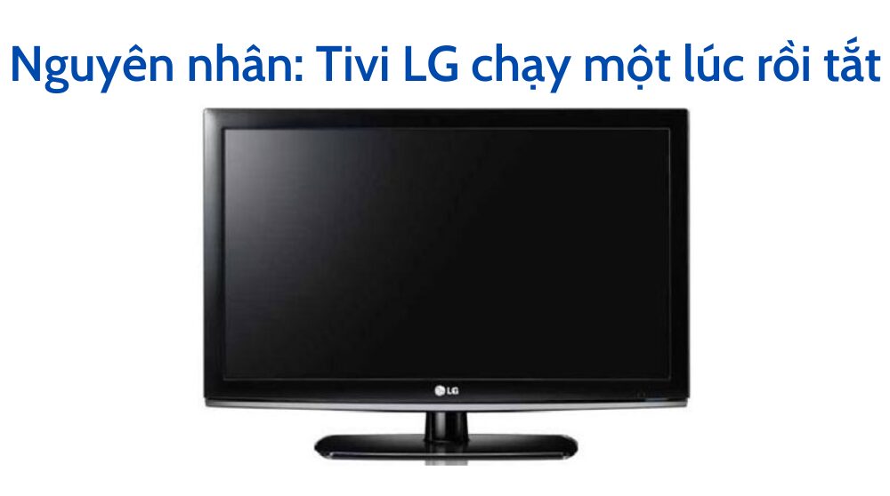 Tivi LG Bị Tắt Nguồn - Khắc Phục Ngay